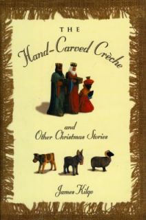 The Hand Carved Creche and Other Christmas Stories by James Kilgo 2006 