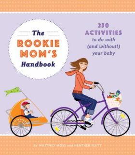 The Rookie Moms Handbook 250 Activities to Do with And Without Your 