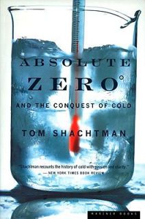 Absolute Zero And the Conquest of Cold by Tom Shachtman 2000 