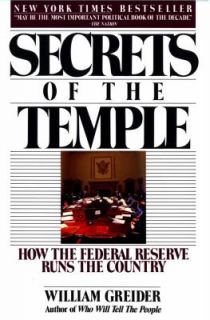 Secrets of the Temple How the Federal Reserve Runs the Country by 