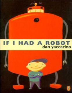 If I Had a Robot by Dan Yaccarino 1998, Paperback
