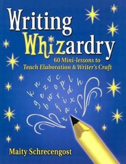 Writing Whizardry 60 Mini Lessons to Teach Elaboration and Writers 
