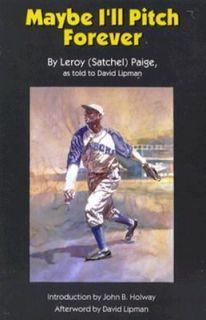 Maybe Ill Pitch Forever by LeRoy Paige and David Lipman 1993 