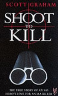 Shoot to Kill The True Story of an SAS Heros Love for an IRA Killer 