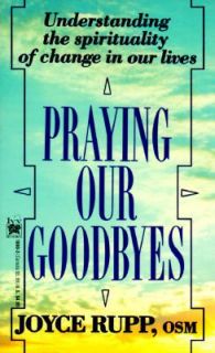 Praying Our Goodbyes by Joyce Rupp 1992, Paperback, Reprint