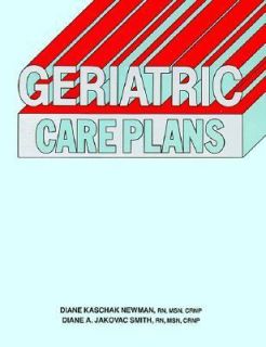 Geriatric Care Plans by Diane A. Jakovac Smith and Diane K. Newman 