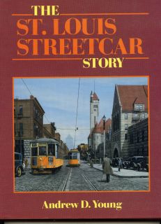 The St Louis Streetcar Story Andrew D Young 229 Pages