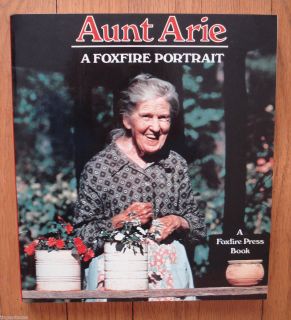 Aunt Arie A Foxfire Portrait by Eliot Wigginton Linda Garland Page 1st 