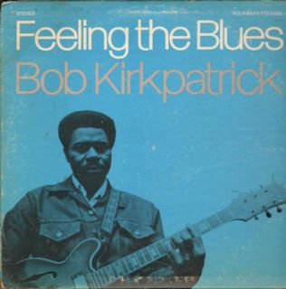 BOB KIRKPATRICK Feeling The Blues 1973 US lp FOLKWAYS ex vinyl