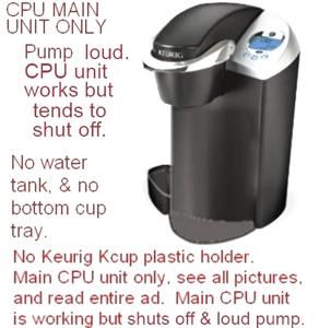 Loud Pump Shuts Off as Is Keurig Coffee Maker B60 for Part Main CPU 