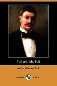 Tutt and Mr Tutt Dodo Press New by Arthur Cheney Tra 1406570230