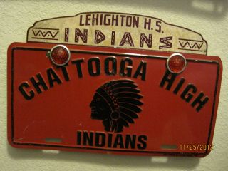 OLD LEHIGHTON H S INDIANS LICENSE TOPPER CHATTOOGA HIGH INDIANS PLATE