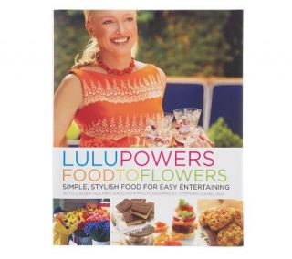 Lulu Powers Food to Flowers Cookbook for Entertaining —