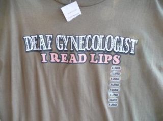 Deaf Gynecologist I Read Lips Fun Gag Gift Naughty Novelty T Shirt XL