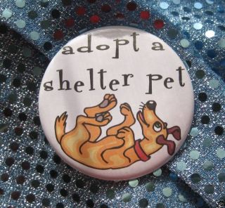 Adopt A Shelter Pet Dog Rescue Badge Button Pin