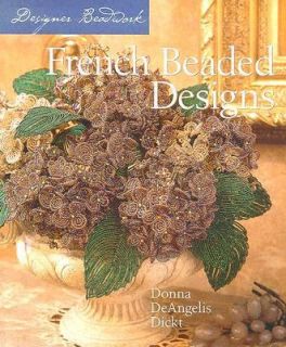 French Beaded Designs by Donna DeAngelis Dickt 2005 Hardcover Donna