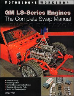 GM LS Engine Complete Swap Manual LS1 LS2 LS3 LS6 LS7 LS9 and Vortec