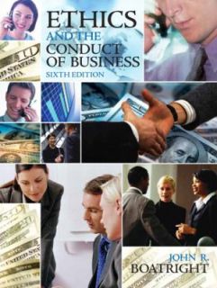 Ethics and the Conduct of Business by John R. Boatright (2008