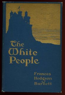 FRANCES HODGSON BURNETT THE WHITE PEOPLE 1917 1ST ELIZABETH