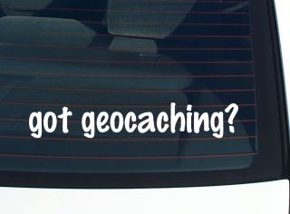 Got Geocaching Geo Cache GPS Game Funny Decal Sticker Vinyl Wall Car