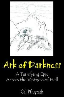 Ark of Darkness A Terrifying Epic Across the Vastness of Hell by Cal