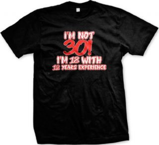Im Not 30 Im 18 With 12 Years Experience Mens T shirt