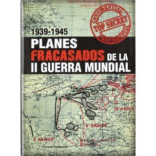 Planes fracasados de la II guerra mundial 1939 1945 / Failed Plans of