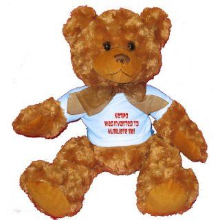 Kempo was invented to humiliate me Plush Teddy Bear with