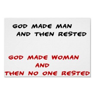 Funny quotes God made man and then rested Print