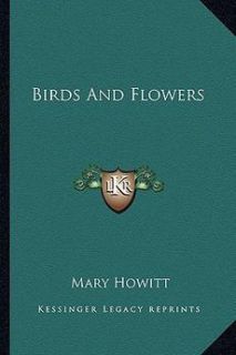 Birds and Flowers New by Mary Howitt 1162745444