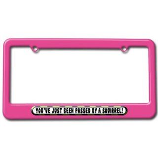 Youve Just Been Passed by a Squirrel License Plate Tag Frame   Pink