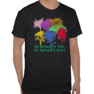 Go Green to Save All Natures Colors T shirt 