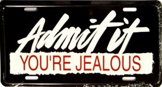 LP 299 Admit it Youre Jealous Novelty Funny License Plate Auto Vehicle