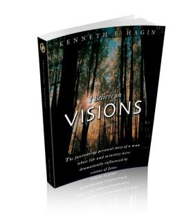 Believe in Visions by Kenneth E Hagin New