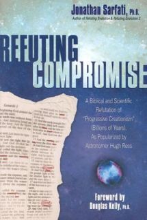 Refuting Compromise A Biblical and Scientific Refutation of