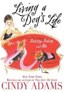 Dogs Life Jazzy, Juicy, and Me by Cindy Adams 2006, Hardcover