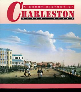 Short History of Charleston by Robert N. Rosen 1997, Paperback