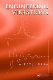 Engineering Vibrations by William J. Bottega 2006, Hardcover