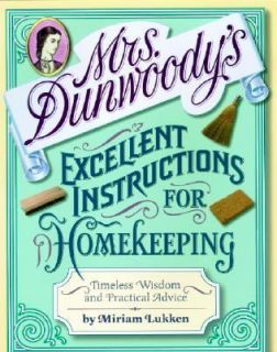 Mrs. Dunwoodys Excellent Instructions for Homekeeping Timeless Wisdom