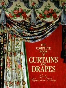 The Complete Book of Curtains and Drapes by Lady Caroline Wrey 1991
