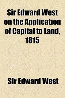 Edward West on the Application of Capital to Land 1815 by Sir Edward