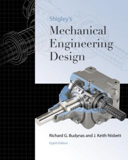 Shigleys Mechanical Engineering Design by Richard G. Budynas and J
