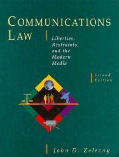 Communications Law Liberties, Restraints, and the Modern Media by John