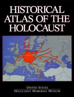 Historical Atlas of the Holocaust by U. S. Holocaust Memorial Council