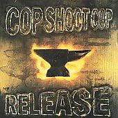 Release by Cop Shoot Cop CD, Sep 1994, Interscope USA