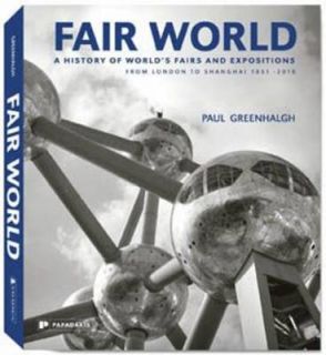 Fair World A History of the Worlds Fairs and Expositions from London