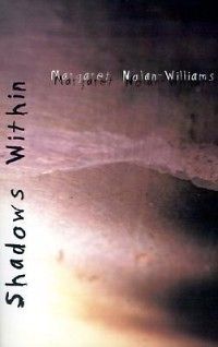 Shadows Within NEW by Margaret Nolan Williams