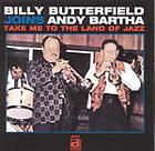 Take me to the land of Jazz by Butterfield, Billy/Andy Bartha