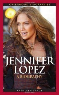 Jennifer Lopez: A Biography Tracy, Kathleen