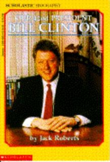 Our 42nd President Bill Clinton (Scholastic biography), Roberts, Jack